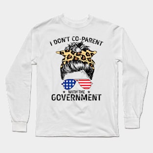 I Don't Co-Parent With The Government Funny Parenting Mom Long Sleeve T-Shirt